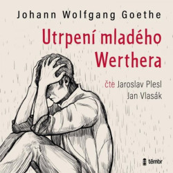 Audiokniha: Goethe Johann Wolfgang • Utrpení mladého Werthera / Čtou Plesl J., Vlasák J. (MP3-CD)