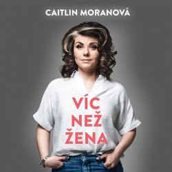 Audiokniha: Moranová Caitlin • Víc než žena / Čte Štípková Marie (MP3-CD)