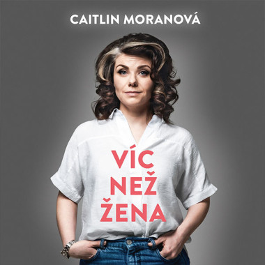 Audiokniha: Moranová Caitlin • Víc než žena / Čte Štípková Marie (MP3-CD)