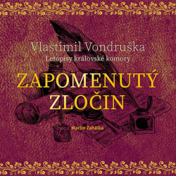 Audiokniha: Vondruška Vlastimil • Zapomenutý zločin / Letopisy královské komory / Čte Zahálka Martin (MP3-CD)
