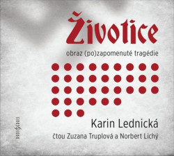 Audiokniha: Lednická Karin  • Životice. Obraz (po)zapomenuté tragédie / Čtou Zuzana Truplová a Norbert Lichý (MP3-CD)