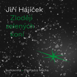 Audiokniha: Hájíček Jiří • Zloději zelených koní / Čte Mácha Radůz (MP3-CD)