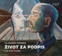 Audiokniha: Körner Vladimír • Život za podpis / Čte Bareš Igor