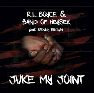 Band Of Heysek & R. L. Boyce feat. Kenny Brown • Juke My Joint
