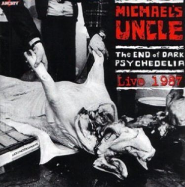 Michael's Uncle • The End Of Dark Psychedelia / Live 1987